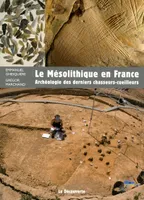 Le mésolithique en France, archéologie des derniers chasseurs-cueilleurs