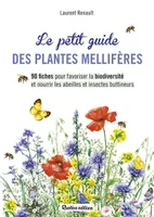 Le petit guide des plantes mellifères, 90 fiches pour favoriser la biodiversité et nourrir les abeilles