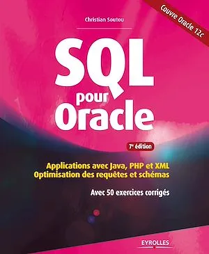 SQL pour Oracle, Applications avec Java, PHP et XML - Optimisation des requêtes et schémas - Avec 50 exercices corrigés