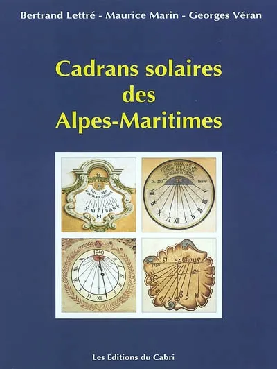 Cadrans solaires des Alpes-Maritimes. Bertrand Lettré, Maurice Marin, Georges Véran