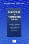 La pratique de l'intégration fiscale, résultat d'ensemble, distributions, restructurations, déclarations, conventions