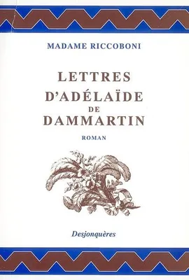 Lettres d'Adélaïde de Dammartin, comtesse de Sancerre, au comte de Nancé, son ami , roman