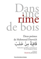 Dans une rime de bois / قَافِيَةً مِنْ خَشَبْ, Deux poèmes de Mahmoud Darwich