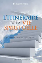 Itinéraire de la vie spirituelle  (nouvelle édition), Comment vivre avec DieuÂ ?
