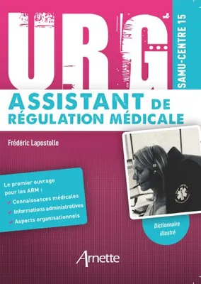 Urg' assistant de régulation médicale, Connaissances médicales - Informations administratives - Aspects organisationnels