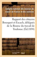 Rapport des citoyens Bousquet et Escach, délégués de la Bourse du travail de Toulouse
