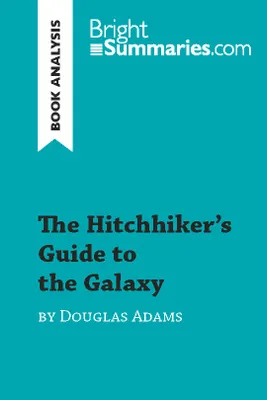 The Hitchhiker's Guide to the Galaxy by Douglas Adams (Book Analysis), Detailed Summary, Analysis and Reading Guide