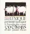 Petit lexique pornographique à l'usage des vieux cochons et des jeunes truies, en français de France et d'Amérique du Nord (Québec)