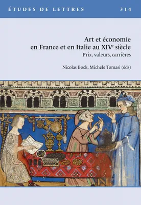 Etudes de lettres, n°314, 12/2020, Art et économie en France et en Italie au XIVe siècle. Prix, valeurs,
carrières