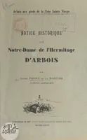 Notice historique sur Notre-Dame de l'Hermitage d'Arbois, Arbois aux pieds de la Très Sainte Vierge