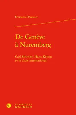 De Genève à Nuremberg, Carl Schmitt, Hans Kelsen et le droit international