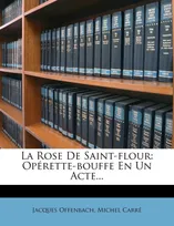 La Rose De Saint-flour, Opérette-bouffe En Un Acte...