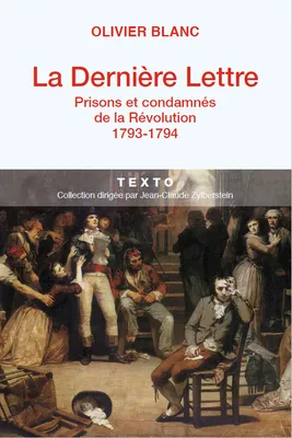 La dernière lettre : Prisons et condamnés de la Révolution (1793-1794)