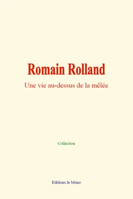 Romain Rolland, Une vie au-dessus de la mêlée