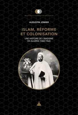Islam, réforme et colonisation, Une histoire de l’ibadisme en Algérie (1882-1962)