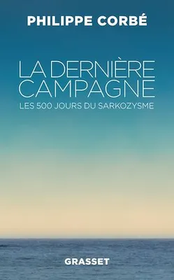 La dernière campagne, Les 500 jours du sarkozysme