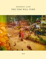 Shahidul Alam The tide Will Turn /anglais