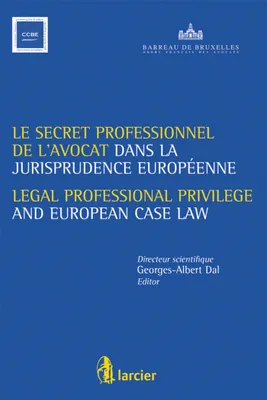 Le secret professionnel de l'avocat et la jurisprudence européenne / Legal professional ..., Actes du colloque des 21 et 22 janvier 2010