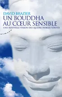 Un Bouddha au cœur sensible, Une nouvelle vision des quatre nobles vérités