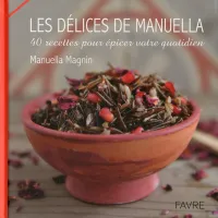 Les délices de Manuella - 40 recettes pour épicer votre quotidien