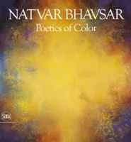 Natvar Bhavsar Poetics of Colors /anglais