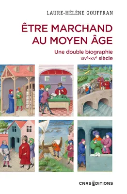 Être marchand au Moyen Âge - Une double biographie XIVe-XVe siècle