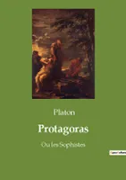 Protagoras, Ou les Sophistes