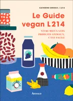 Le guide vegan L214, Vivre mieux sans produits animaux, c'est facile
