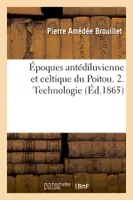 Époques antédiluvienne et celtique du Poitou. 2. Technologie (Éd.1865)