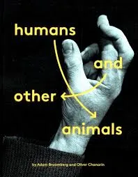 Adam Broomberg & Olivier Chanarin : Humans and Other Animals
