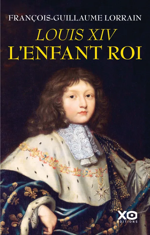 Livres Histoire et Géographie Histoire Renaissance et temps modernes Louis XIV - L'enfant roi François-Guillaume Lorrain