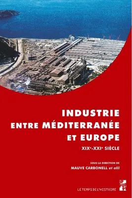 Industrie entre Méditerranée et Europe XIXe-XXIe siècle