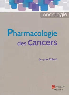 PHARMACOLOGIE DES CANCERS (COLLECTION ONCOLOGIE)