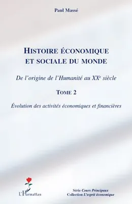 Histoire économique et sociale du monde (Tome 2), De l'origine de l'Humanité au XXe siècle - Evolution des activités économiques et financières