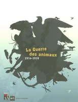 LA GUERRE DES ANIMAUX 1914-1918, [exposition, Péronne, Historial de la Grande guerre, 30 juin-25 novembre 2007]