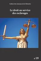 Cahiers des Anneaux de la Mémoire n°19 : Le Droit au service des esclavages