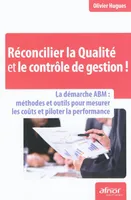 Réconcilier la qualité et le contrôle de gestion !, La démarche ABM : méthodes et outils pour mesurer les coûts et piloter la performance.