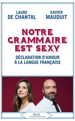 Notre grammaire est sexy, Déclaration d'amour à la langue française