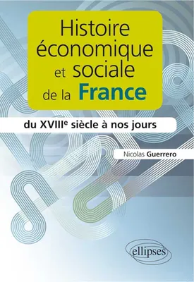 Histoire économique et sociale de la France du XVIIIe siècle à nos jours, du XVIIIe siècle à nos jours