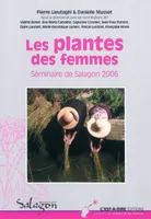 Les plantes des femmes, actes du [6e] séminaire organisé du 23 au 25 novembre 2006, à Saint-Michel-l'Observatoire