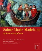 Sainte Marie-Madeleine - apôtre des apôtres