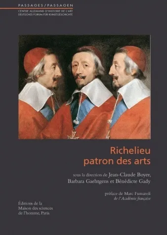 Livres Arts Beaux-Arts Histoire de l'art Richelieu, patron des arts Bénédicte Gady, Marc Fumaroli, Jean-Claude Boyer, Barbara Gaehtgens