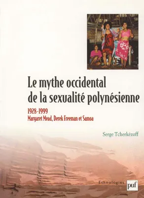 Le mythe occidental de la sexualité polynésienne, Margaret Mead, Derek Freeman et Samoa, 1928-1999