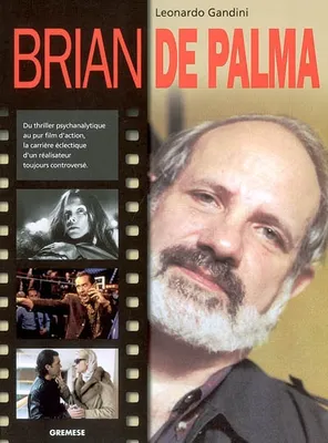 Brian de Palma, Du thriller psychanalytique au pur film d'action, la carrière éclectique d'un réalisateur toujours controversé