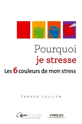 Pourquoi je stresse ?, Les 6 couleurs de mon stress.