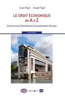 Le droit économique de A à Z, Concurrence Distribution Consommation Europe