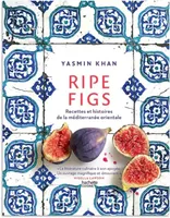 Ripe Figs, Recettes et histoires de la Méditerranée orientale