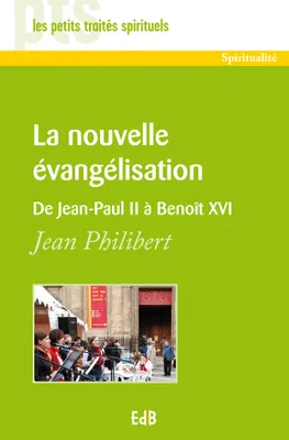 La nouvelle évangélisation : de Jean-Paul II a Benoît XVI