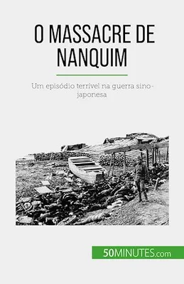 O Massacre de Nanquim, Um episódio terrível na guerra sino-japonesa