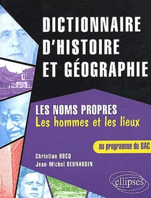 Dictionnaire d'histoire et de géographie / BAC / Les noms propres (les hommes et les lieux), les noms propres